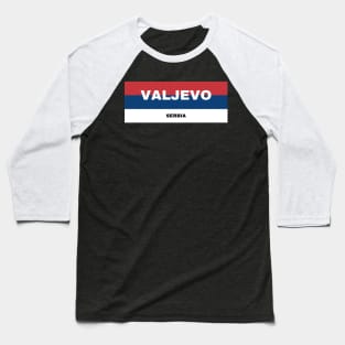 Valjevo City in Serbian Flag Colors Baseball T-Shirt